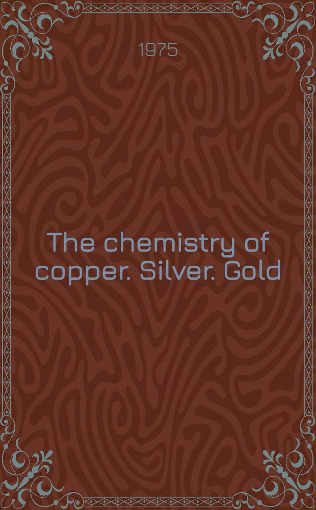 The chemistry of copper. Silver. Gold