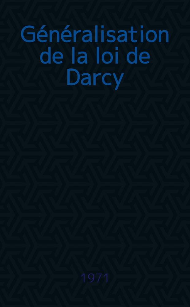 Généralisation de la loi de Darcy : Thèse prés. à l'Univ. Paul-Sabatier de Toulouse ..