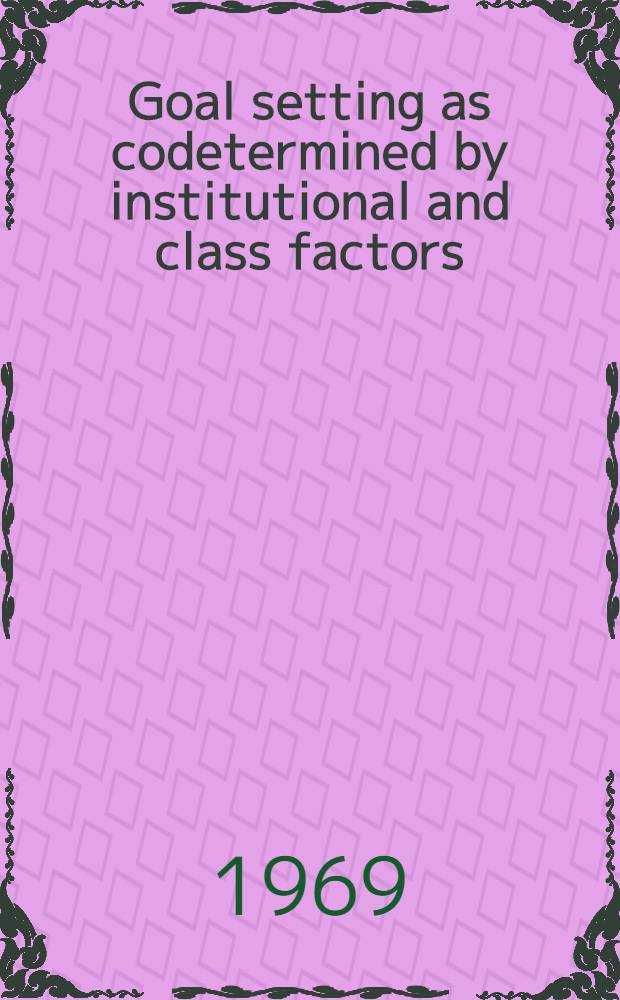 Goal setting as codetermined by institutional and class factors