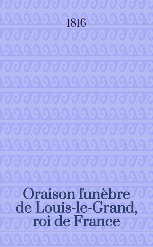 Oraison funèbre de Louis-le-Grand, roi de France