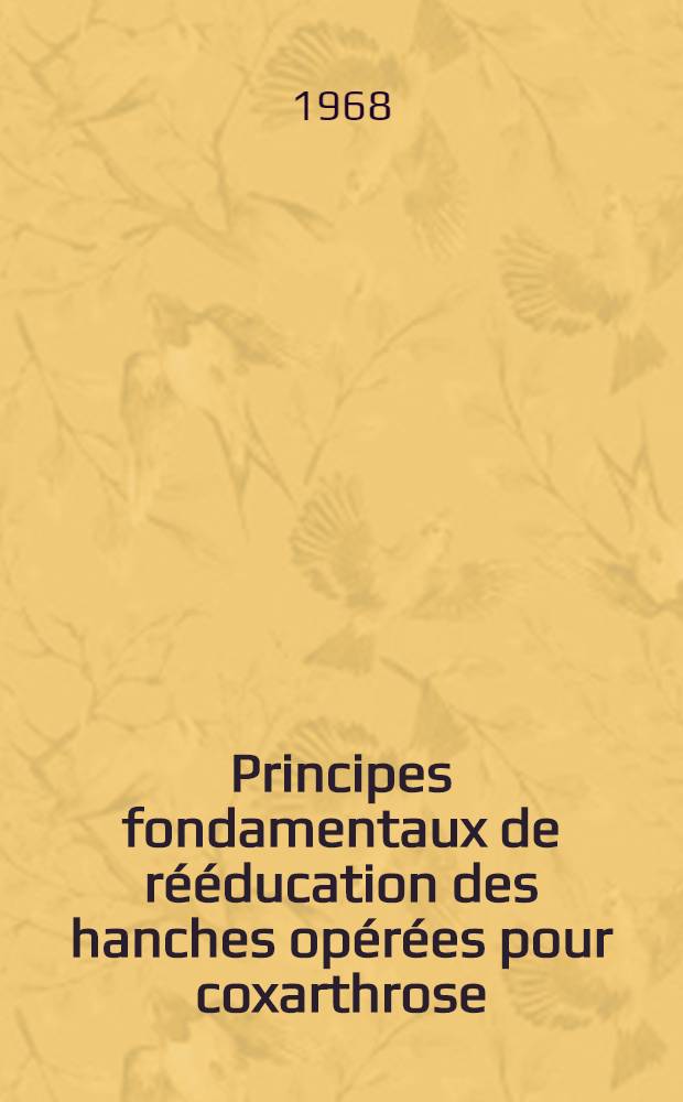 Principes fondamentaux de rééducation des hanches opérées pour coxarthrose : Thèse ..