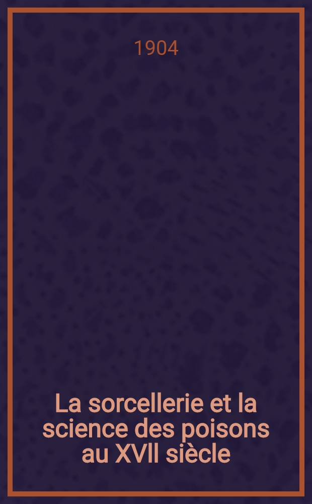 La sorcellerie et la science des poisons au XVll siècle