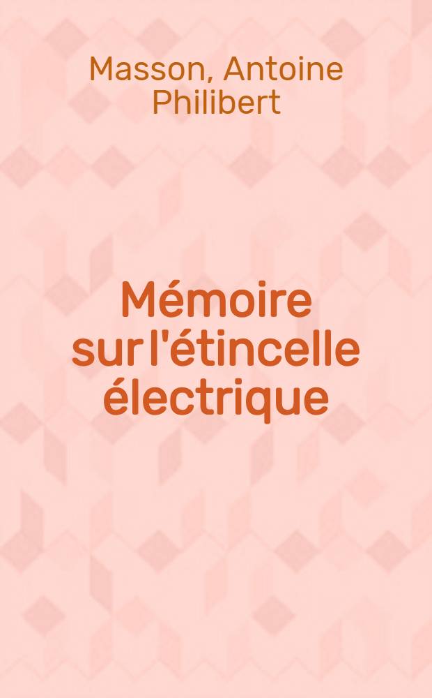 Mémoire sur l'étincelle électrique