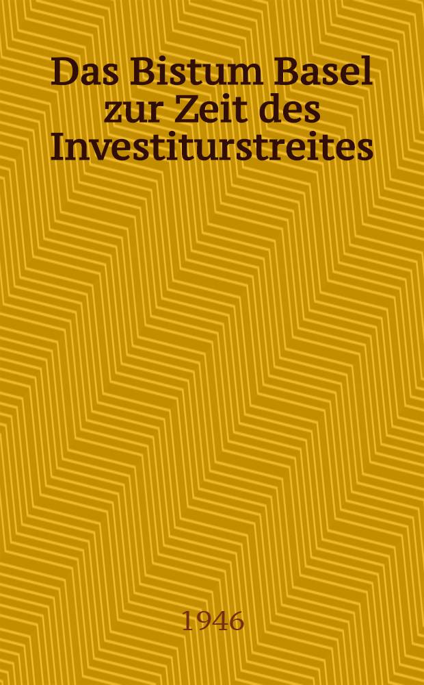 Das Bistum Basel zur Zeit des Investiturstreites