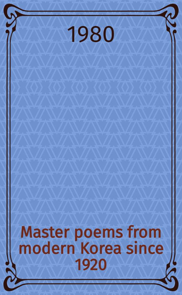 Master poems from modern Korea since 1920 : An anthology of mod. Korean poetry