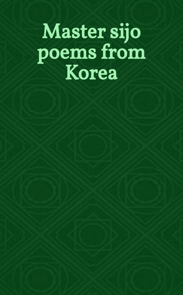 Master sijo poems from Korea : Classical a. mod