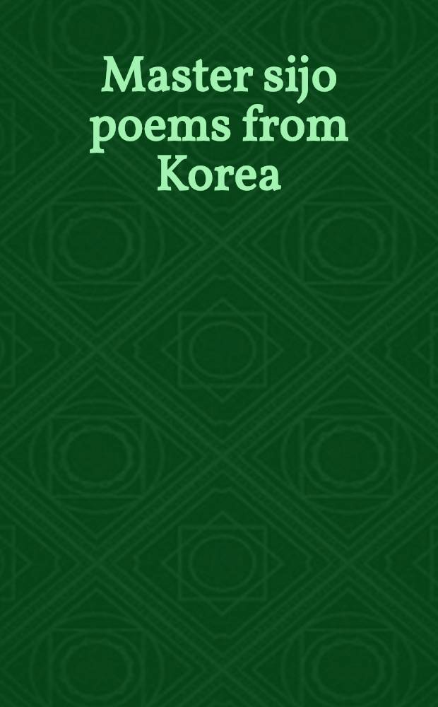 Master sijo poems from Korea : Classical a. mod