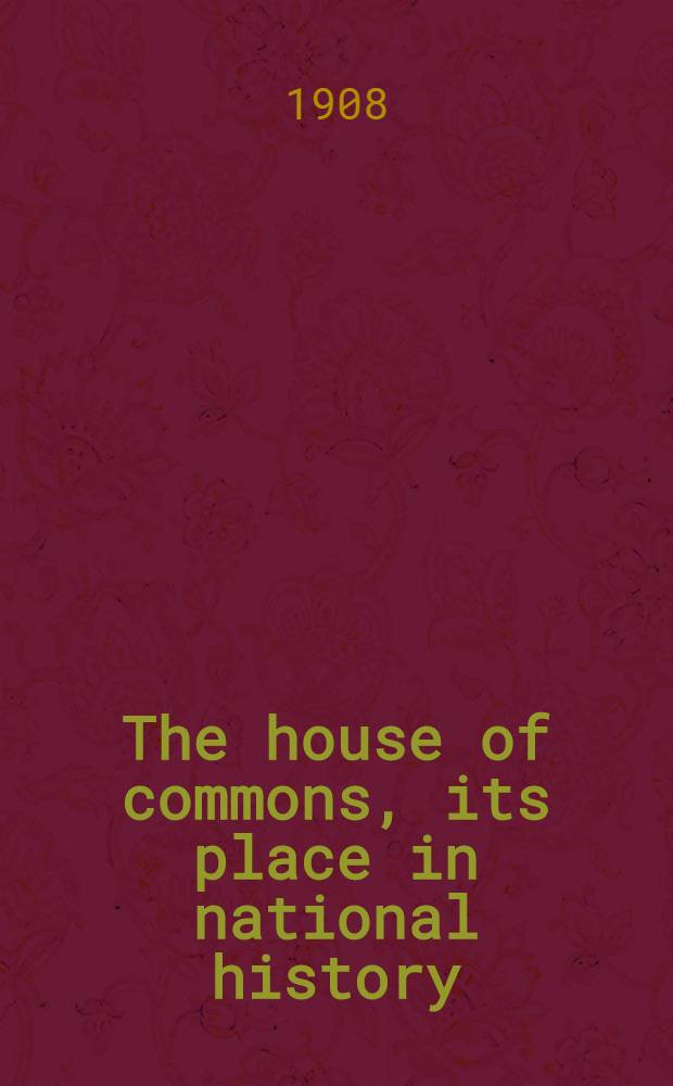 The house of commons, its place in national history