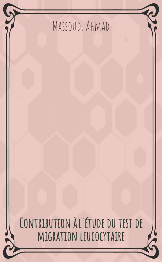 Contribution à l'étude du test de migration leucocytaire : Thèse ..