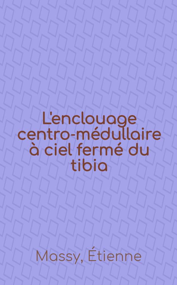 L'enclouage centro-médullaire à ciel fermé du tibia : (À propos de 30 fractures diaphysaires de jambe) : Thèse ..
