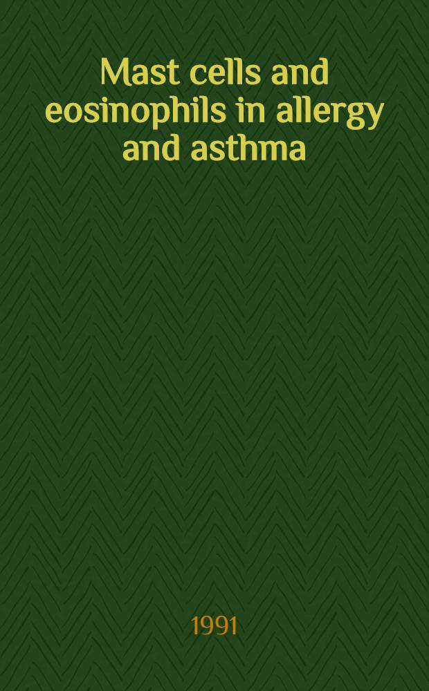 Mast cells and eosinophils in allergy and asthma : Proc. of the Boehringer mannheim symp. EEACI, Glasgow, 1990