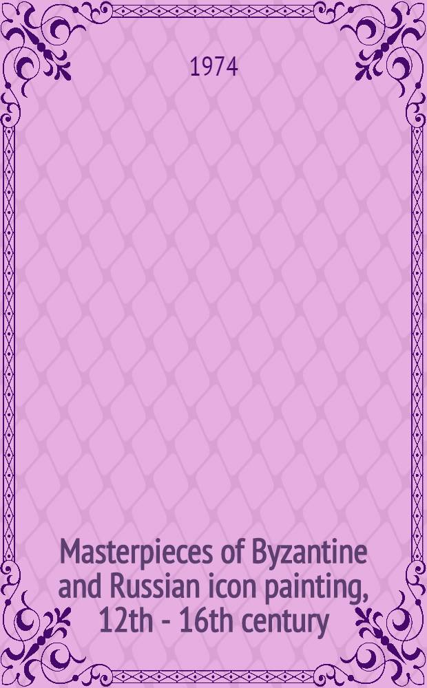 Masterpieces of Byzantine and Russian icon painting, 12th - 16th century : Exhib., 30. Apr. to 29 June 1974, Temple Gallery, London : A catalogue