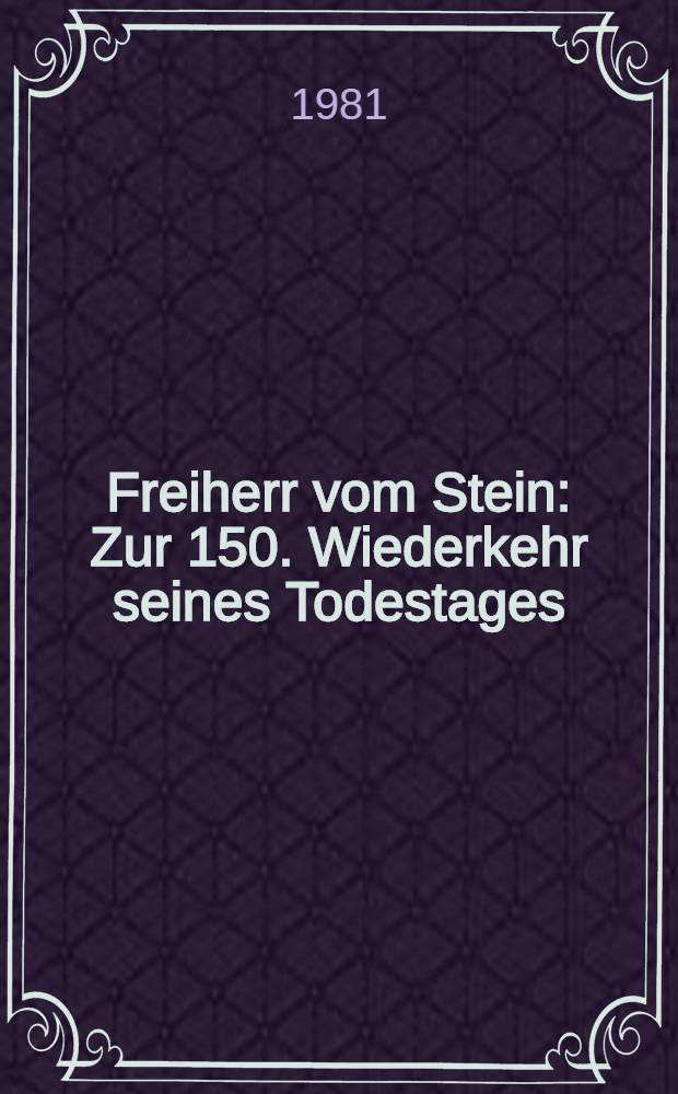 Freiherr vom Stein : Zur 150. Wiederkehr seines Todestages