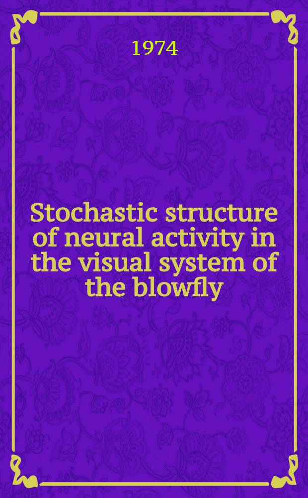 Stochastic structure of neural activity in the visual system of the blowfly : Proefschr. ..