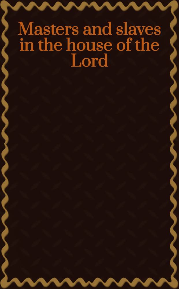 Masters and slaves in the house of the Lord : Race a. religion in the Amer. South, 1740-1870