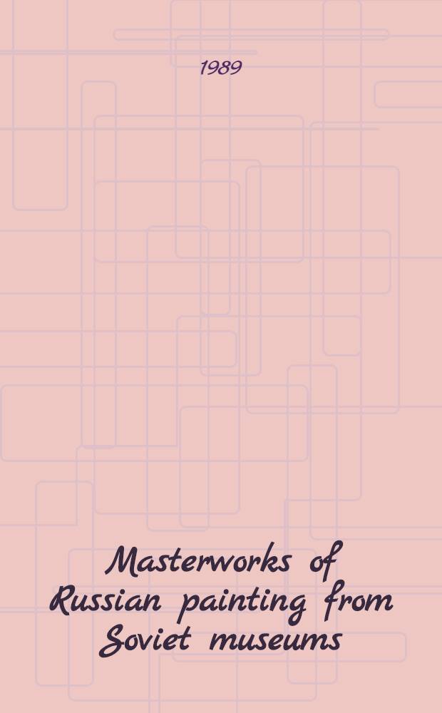 Masterworks of Russian painting from Soviet museums : An album