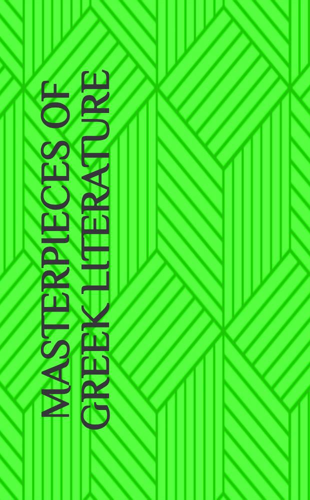 Masterpieces of Greek literature : Transl. from Homer, Tyrtaeus, Archilochus, Alcaeus, Sappho, Anacreon, Simonides, Pindar, Aeschylus, Sophocles, Euripides, Aristophanes, Herodotus, Plato, Thucydides, Xenophon, Theocritus, Lucian, Demosthenes : With biogr. sketches and notes