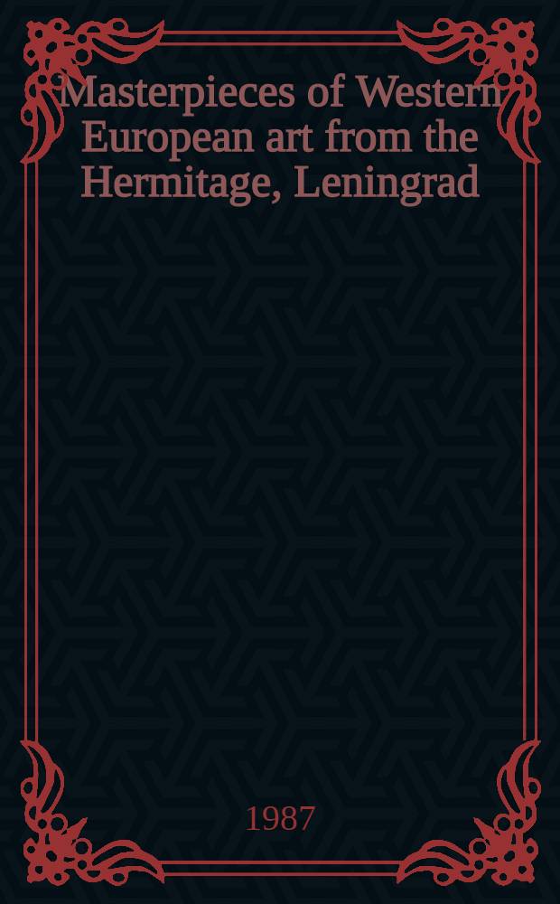 Masterpieces of Western European art from the Hermitage, Leningrad : Exhib. catalogue