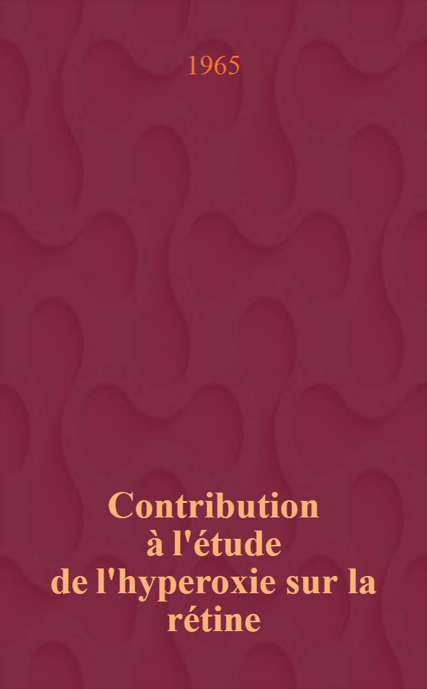 Contribution à l'étude de l'hyperoxie sur la rétine : Thèse ..