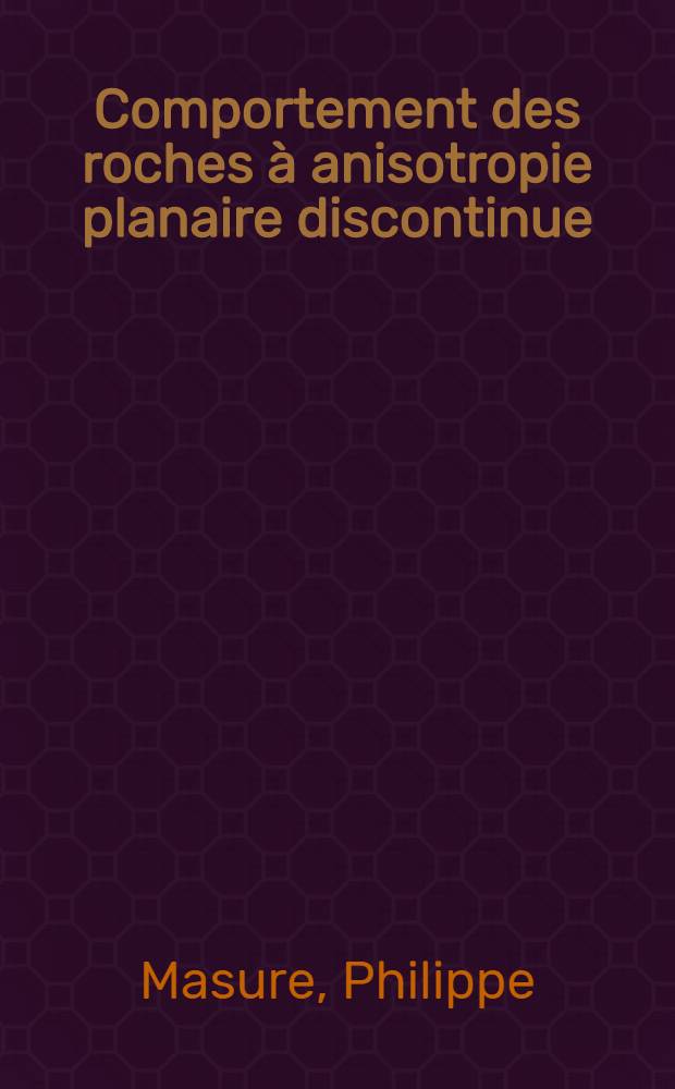 Comportement des roches à anisotropie planaire discontinue : Application à l'étude de la stabilité des excavations souterraines : Thèse prés. à la Fac. des sciences de l'Univ. de Nancy ..