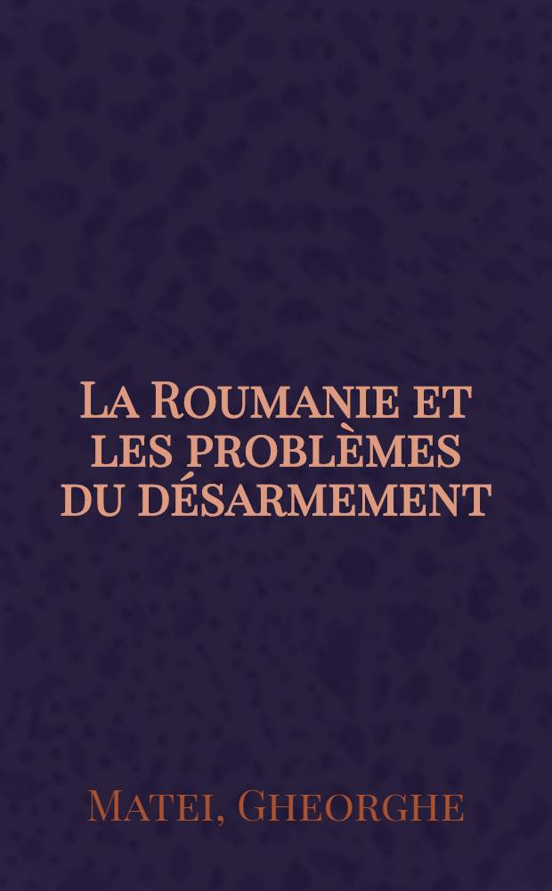 La Roumanie et les problèmes du désarmement (1919-1934)