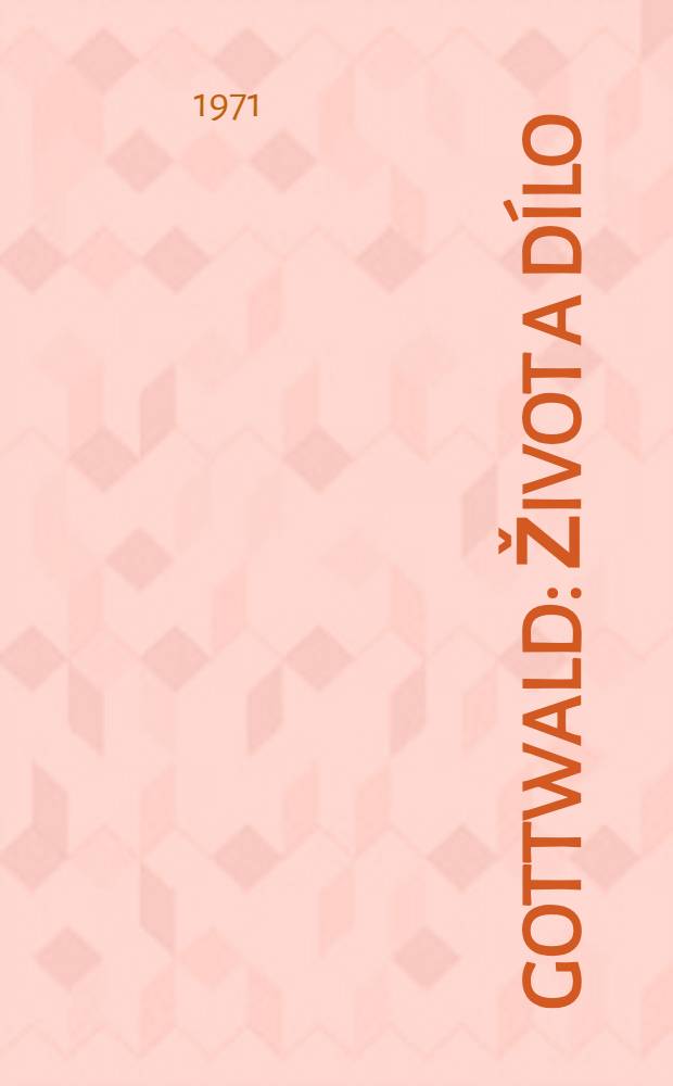 Gottwald : Život a d&iacute;lo