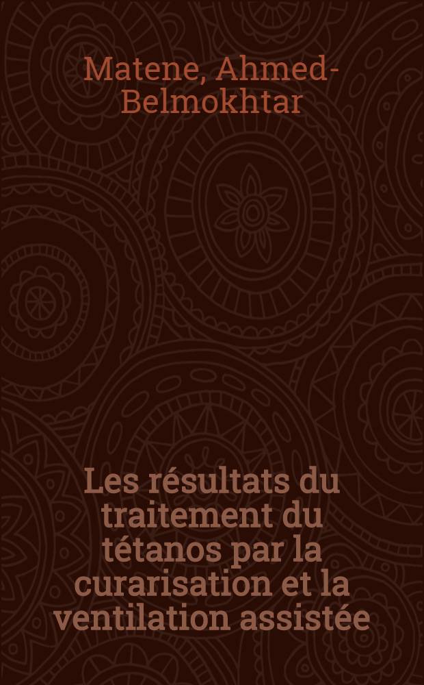Les résultats du traitement du tétanos par la curarisation et la ventilation assistée : À propos de 17 observations : Thèse ..