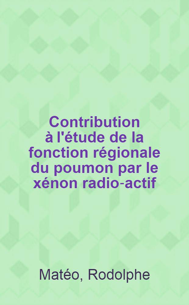 Contribution à l'étude de la fonction régionale du poumon par le xénon radio-actif : Thèse ..