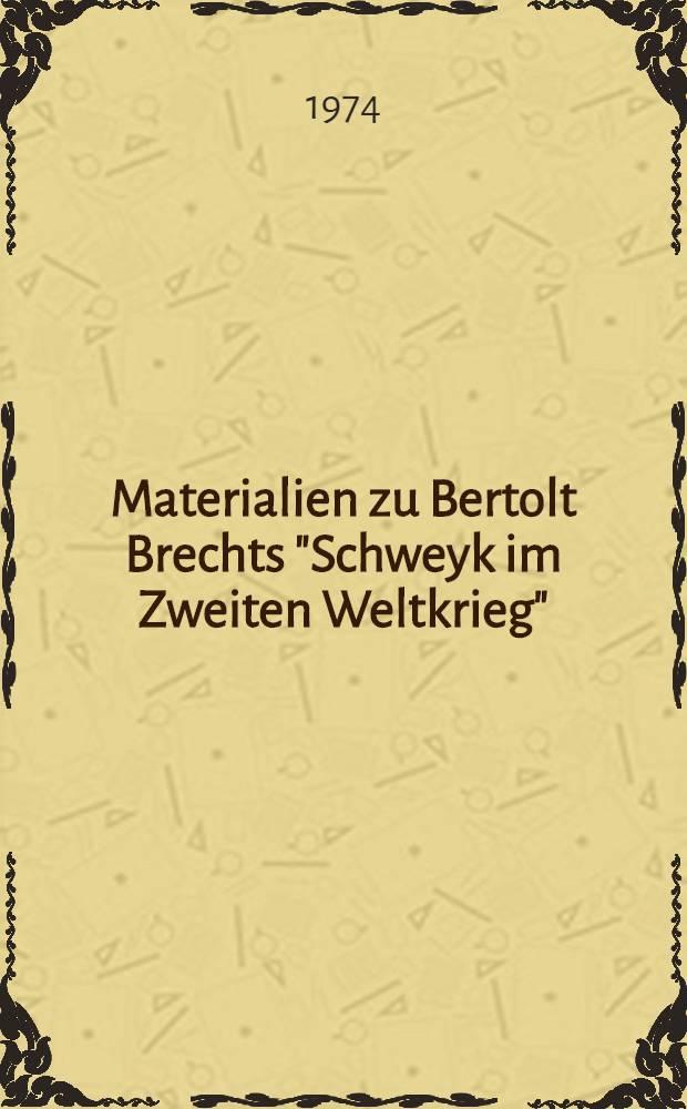 Materialien zu Bertolt Brechts "Schweyk im Zweiten Weltkrieg" : Vorlagen (Bearbeitungen), Varianten, Fragmente, Skizzen, Brief- und Tagebuchnotizen