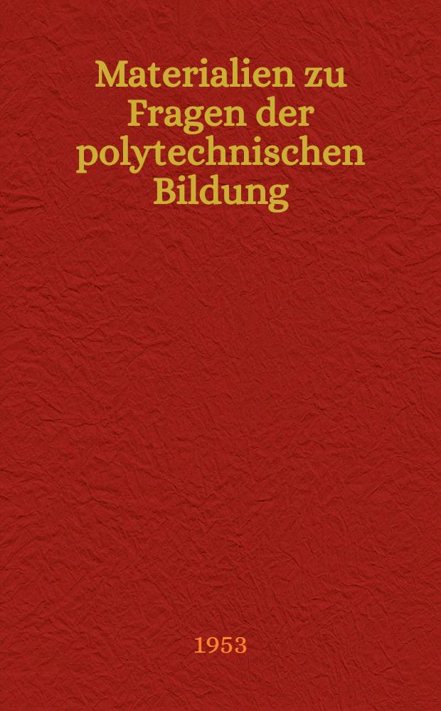 Materialien zu Fragen der polytechnischen Bildung