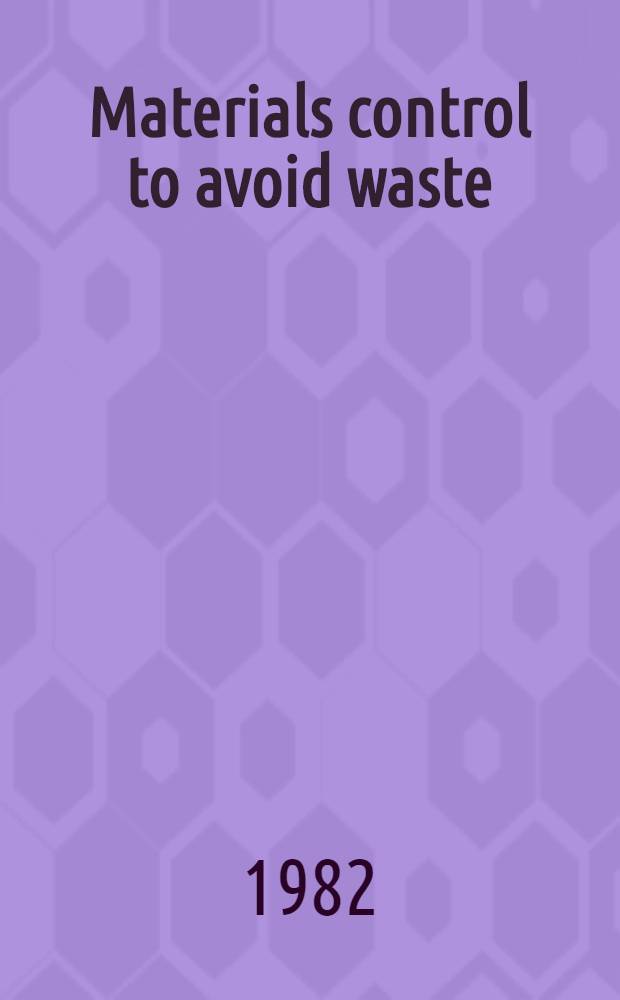 Materials control to avoid waste