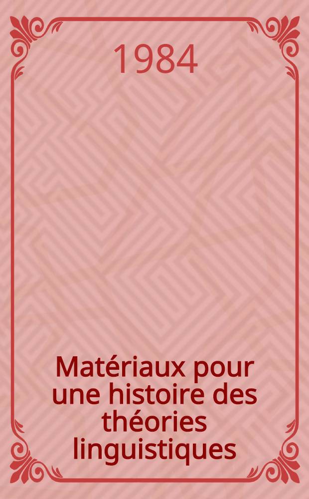 Matériaux pour une histoire des théories linguistiques = Essays toward a history of linguistic theories = Materialien zu einer Geschichte der sprachwissenschaftlichen Theorien