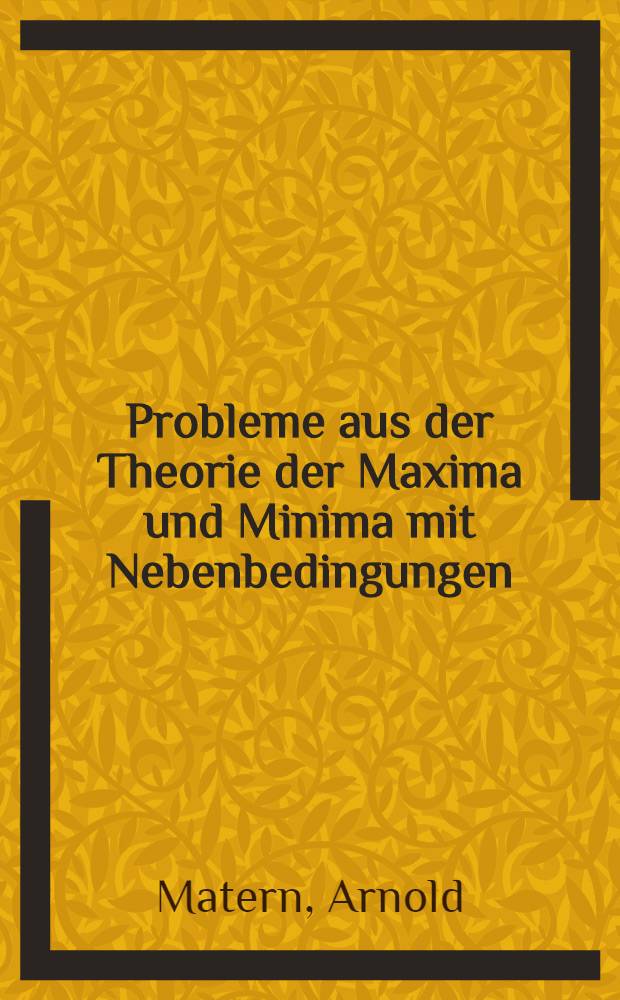Probleme aus der Theorie der Maxima und Minima mit Nebenbedingungen
