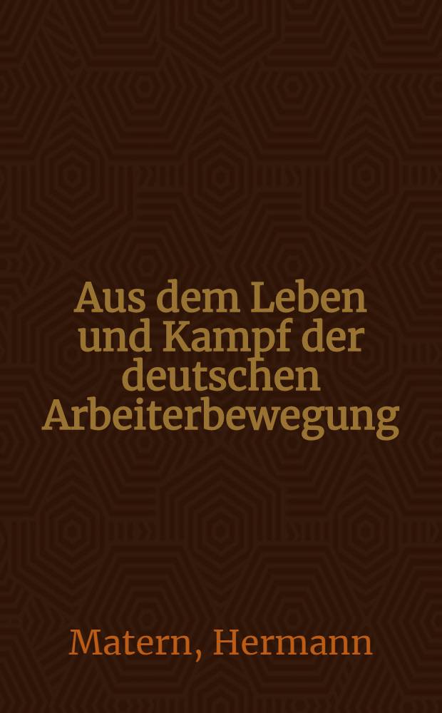 Aus dem Leben und Kampf der deutschen Arbeiterbewegung