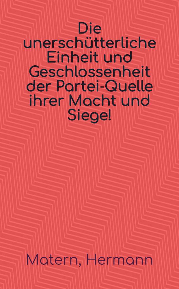 Die unerschütterliche Einheit und Geschlossenheit der Partei-Quelle ihrer Macht und Siege! : Bericht der Zentralen Parteikontrollkommission auf dem IV Parteitag der Sozialistischen Einheitspartei Deutschlands. Berlin. 20. März bis 6 April 1954