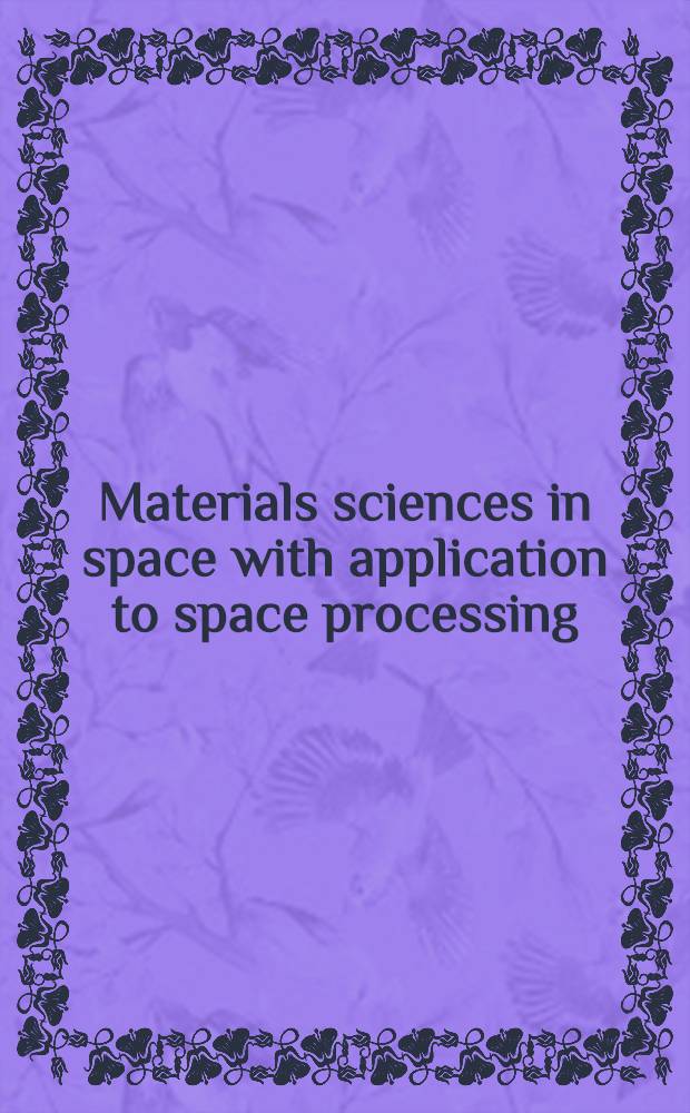Materials sciences in space with application to space processing : Techn. papers selected from AIAA 12th Aerospace science meeting, Jan. 1974 ..