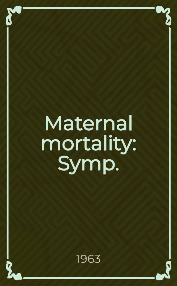 Maternal mortality : Symp.
