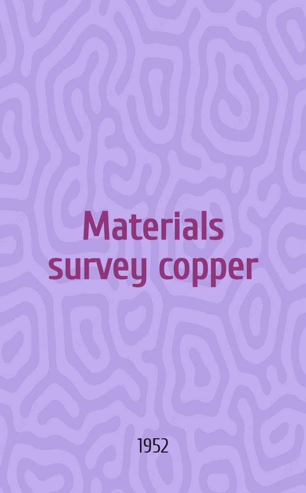 Materials survey copper : Comp. for the National security resources board by the United States Department of the interior. Bureau of mines with the cooperation of the Geological survey. 1952
