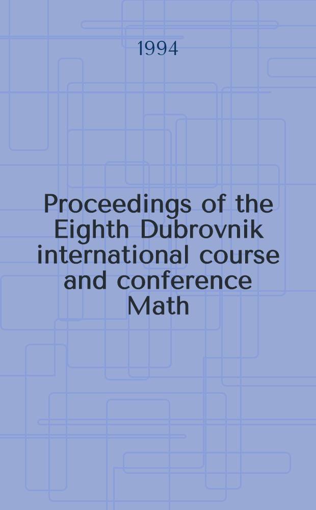 Proceedings of the Eighth Dubrovnik international course and conference Math/Chem/Comp, Rovinj, 1993