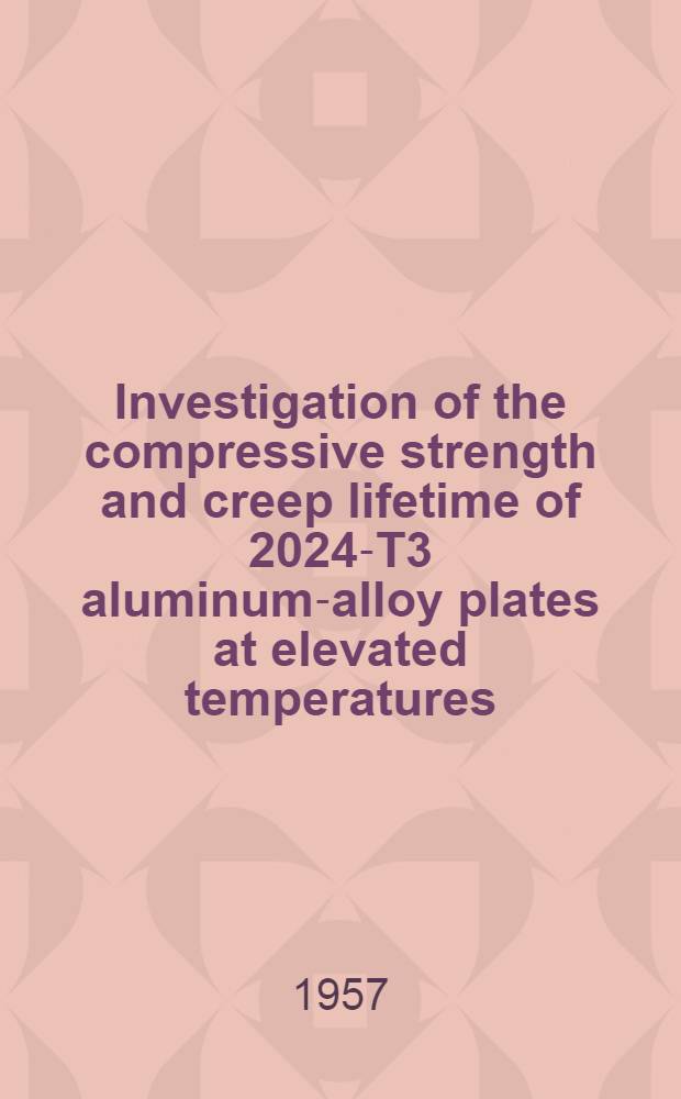 Investigation of the compressive strength and creep lifetime of 2024-T3 aluminum-alloy plates at elevated temperatures
