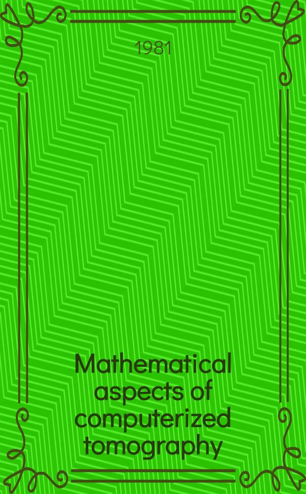 Mathematical aspects of computerized tomography : Proc. of the Meet., Oberwolfach, Febr. 10-16, 1980