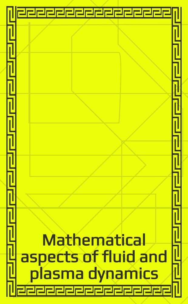 Mathematical aspects of fluid and plasma dynamics : Proc. of an Intern. workshop held in Salice Terme, Italy, 26-30 Sept. 1988