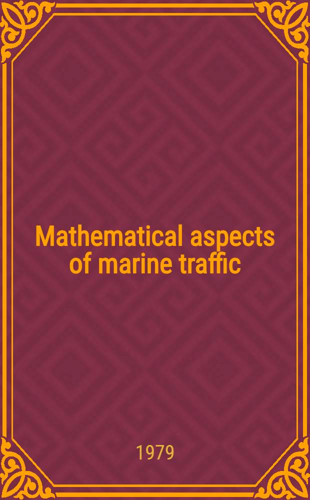 Mathematical aspects of marine traffic : Based on the proc. of the Conf. on math. aspects of marine traffic held at Chelsea college London in Sept., 1977