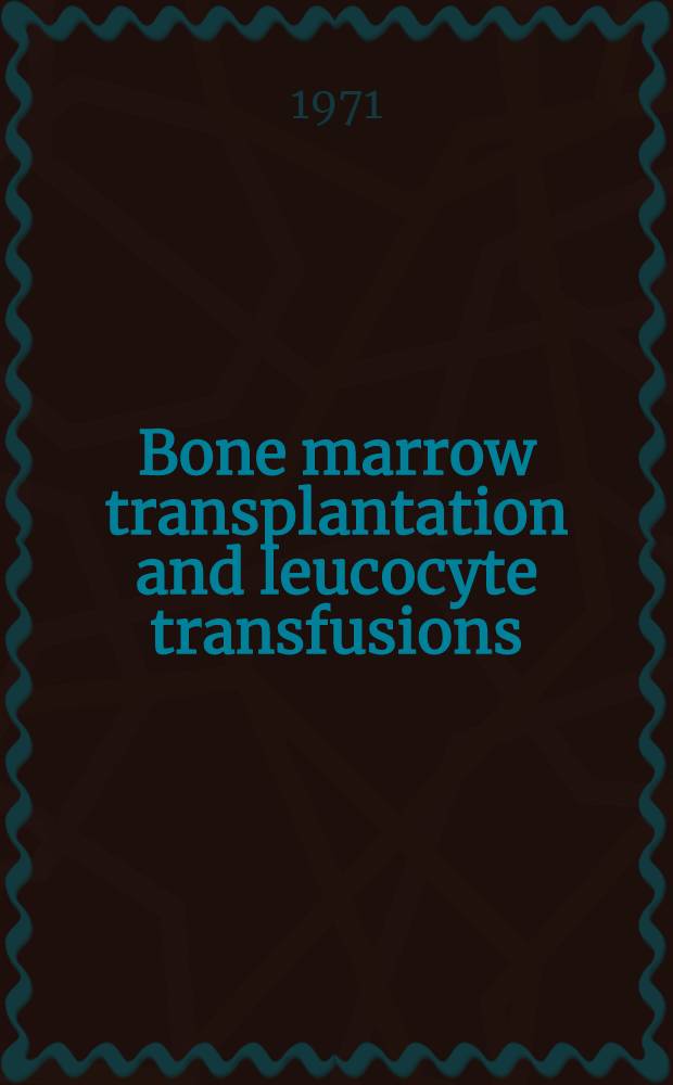 Bone marrow transplantation and leucocyte transfusions