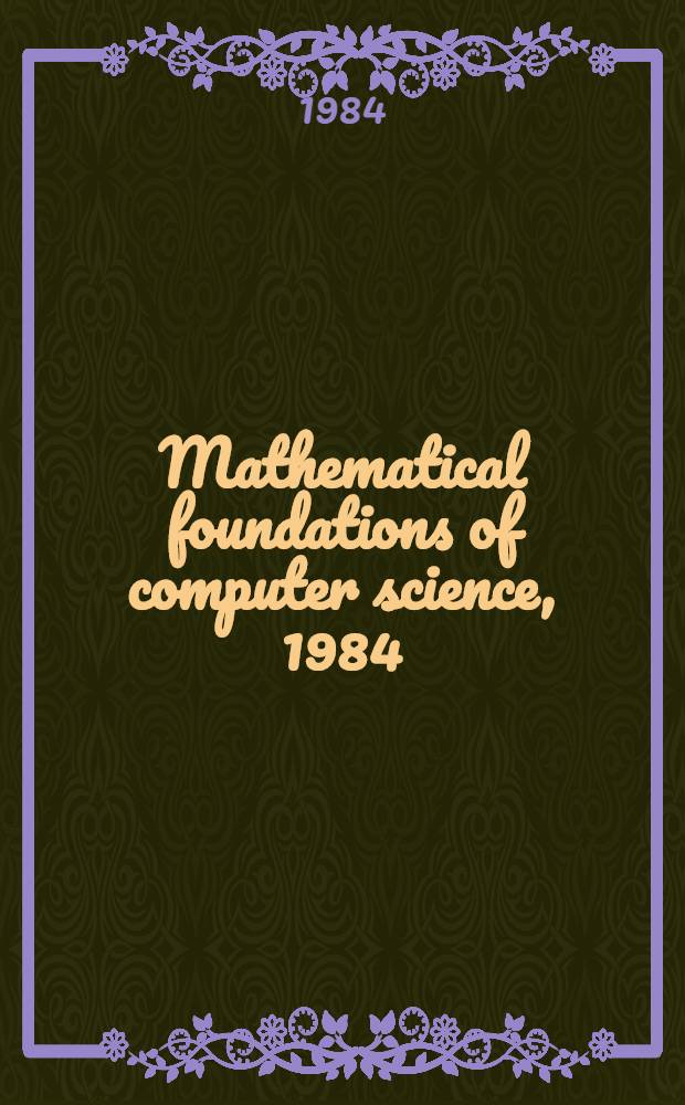 Mathematical foundations of computer science, 1984 : Proc