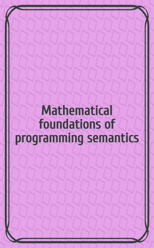 Mathematical foundations of programming semantics : 7th Intern. conf., Pittsburgh, PA, USA, Mar. 25-28, 1991 : Proceedings
