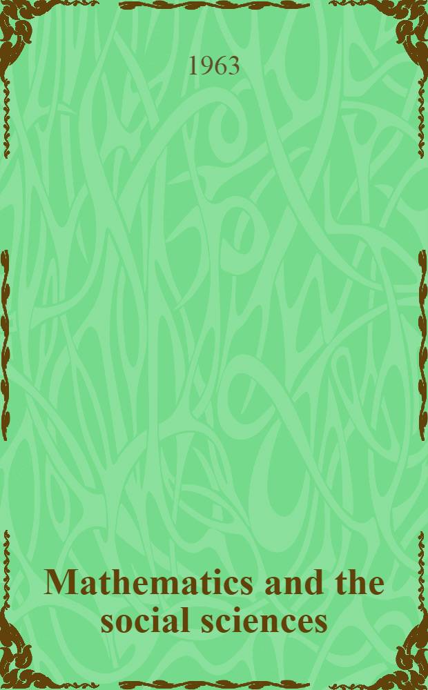 Mathematics and the social sciences : The utility a. inutility of mathematics in the study of economics, polit. science a. sociology