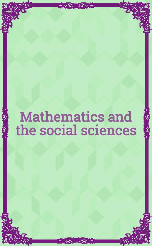 Mathematics and the social sciences : The utility a. inutility of mathematics in the study of economics, polit. science a. sociology