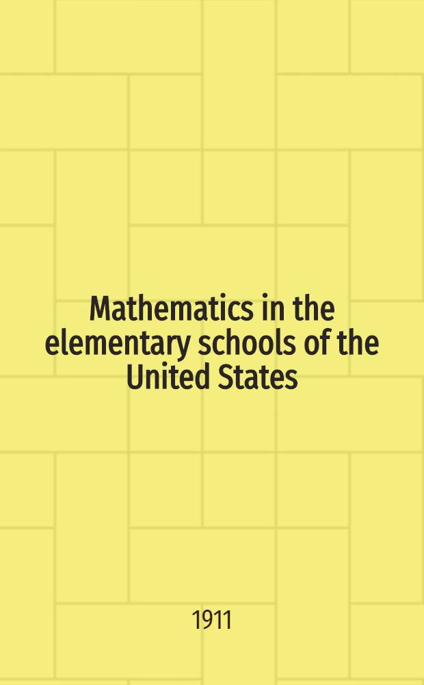 Mathematics in the elementary schools of the United States : International commission on the teaching of mathematics : The American report Committees 1 and 2