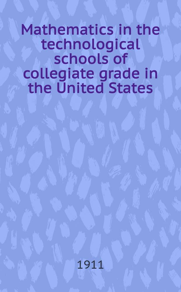 Mathematics in the technological schools of collegiate grade in the United States : International commission on the teaching of mathematics : The American report : Committee № 9